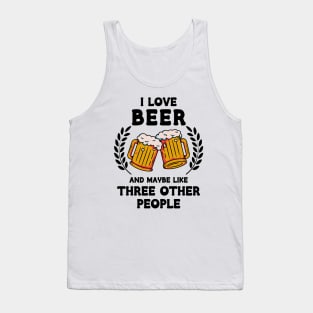 I Love Beer And Maybe Three Other People Tank Top